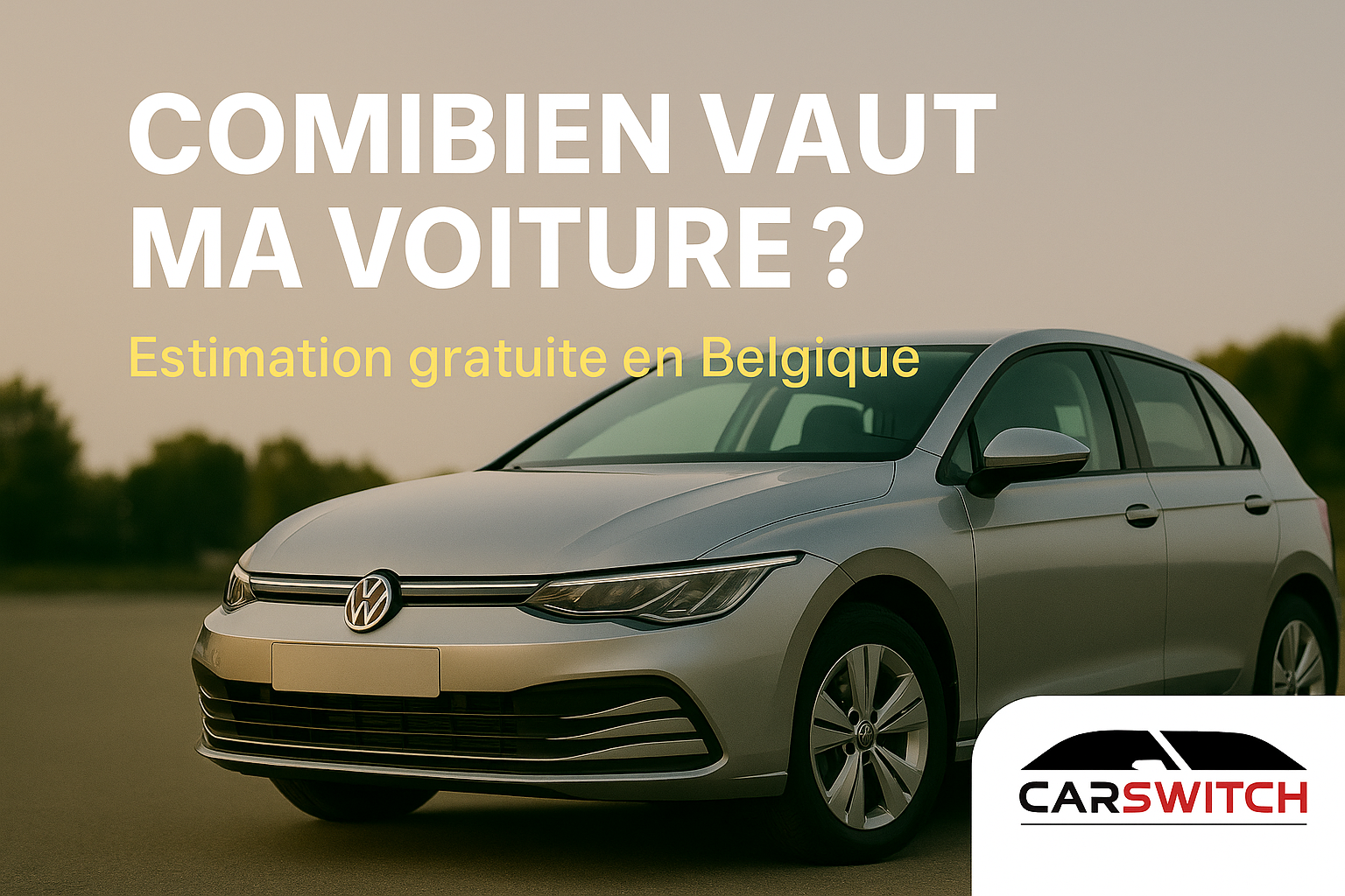 Combien vaut ma voiture ? Estimation gratuite en Belgique | Carswitch.be