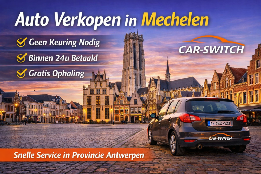 Auto verkopen in Mechelen met Car-Switch – snelle service in provincie Antwerpen